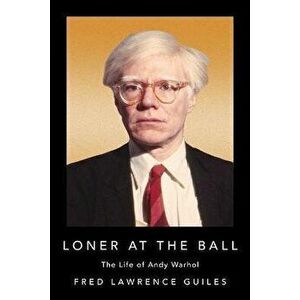 Loner at the Ball. The Life of Andy Warhol, Paperback - Fred Lawrence Guiles imagine
