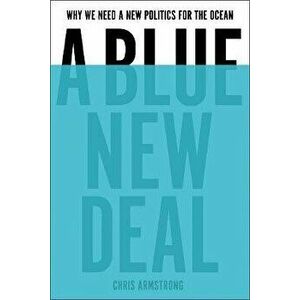 A Blue New Deal. Why We Need a New Politics for the Ocean, Hardback - Chris Armstrong imagine