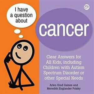 I Have a Question about Cancer. Clear Answers for All Kids, including Children with Autism Spectrum Disorder or other Special Needs, Paperback - Mered imagine