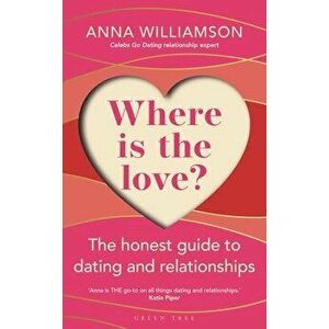 Where is the Love?. The Honest Guide to Dating and Relationships, Paperback - Anna Williamson imagine