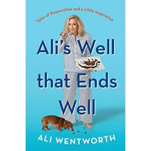 Ali's Well That Ends Well. Tales of Desperation and a Little Inspiration, Hardback - Ali Wentworth imagine