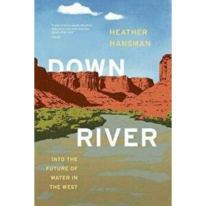 Downriver. Into the Future of Water in the West, Paperback - Heather Hansman imagine