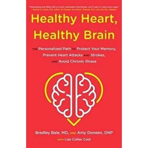 Healthy Heart, Healthy Brain. The Personalized Path to Protect Your Memory, Prevent Heart Attacks and Strokes, and Avoid Chronic Illness, Hardback - B imagine