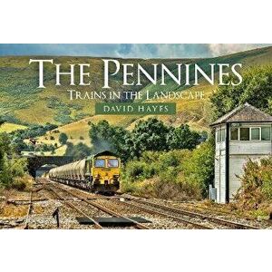 The Pennines. Trains in the Landscape, Paperback - David Hayes imagine
