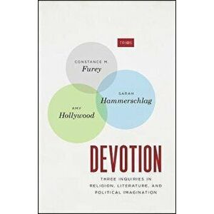 Devotion. Three Inquiries in Religion, Literature, and Political Imagination, Paperback - Amy Hollywood imagine