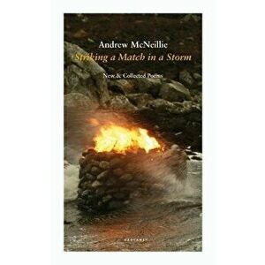 Striking a Match in a Storm. New and Collected Poems, Paperback - Andrew McNeillie imagine