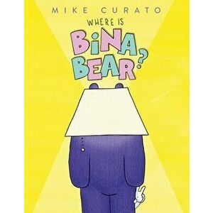 Where Is Bina Bear?, Hardback - Mike Curato imagine