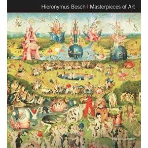 Hieronymus Bosch Masterpieces of Art. New ed, Hardback - Rosalind Ormiston imagine