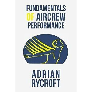 Fundamentals of Aircrew Performance, Paperback - Adrian Rycroft imagine