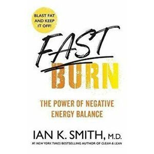 Fast Burn!. The Power of Negative Energy Balance, Paperback - Ian K. Smith imagine