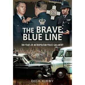 The Brave Blue Line. 100 Years of Metropolitan Police Gallantry, Paperback - Kirby, Dick imagine