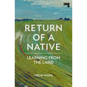 Return of a Native. Learning from the Land, New ed, Paperback - Vron Ware imagine