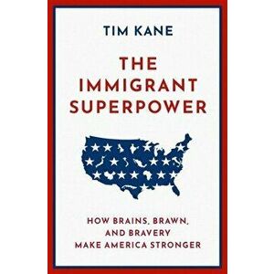 The Immigrant Superpower. How Brains, Brawn, and Bravery Make America Stronger, Hardback - *** imagine