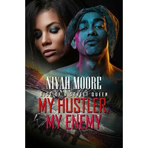 My Hustler, My Enemy. Rise of a Street Queen, Paperback - Niyah Moore imagine