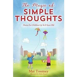 The Magic of Simple Thoughts. Poems For Children Up To 8 Years Old, Hardback - Mai Toomey imagine