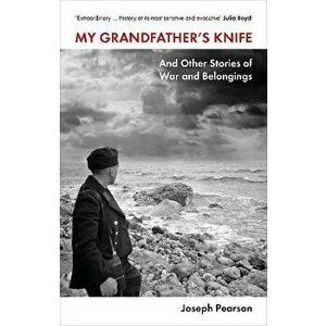 My Grandfather's Knife. And Other Stories of War and Belongings, Hardback - Dr Joseph Pearson imagine