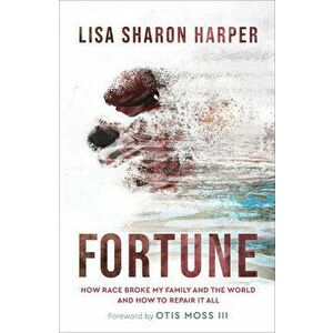 Fortune. How Race Broke My Family and the World--and How to Repair It All, Hardback - Lisa Sharon Harper imagine