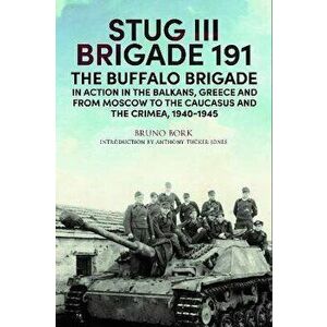 StuG III Brigade 191, 1940 1945. The Buffalo Brigade in Action in the Balkans, Greece and from Moscow to the Caucasus and the Crimea, Hardback - Bruno imagine