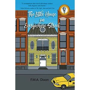 The Little House on Everywhere Street, Paperback - F.M.A. Dixon imagine