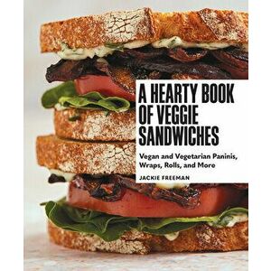A Hearty Book of Veggie Sandwiches. Vegan and Vegetarian Paninis, Wraps, Rolls, and More, Hardback - Jackie Freeman imagine