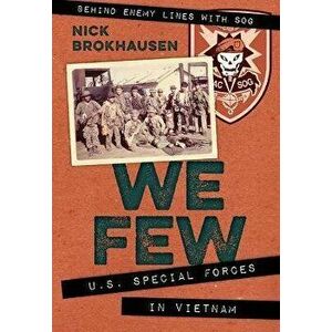We Few. U.S. Special Forces in Vietnam, Paperback - Nick Brokhausen imagine