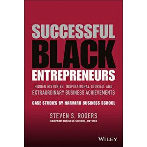 Successful Black Entrepreneurs : Hidden Histories, Inspirational Stories, and Extraordinary Business Achievements, Hardback - S Rogers imagine
