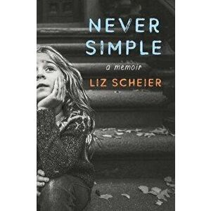 Never Simple. A Memoir, Hardback - Liz Scheier imagine