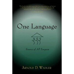 One Language. Source of All Tongues, Paperback - Arnold D. Wadler imagine