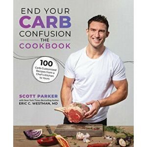 End Your Carb Confusion: The Cookbook. 100 Carb-customised recipes from a chefs kitchen to yours, Paperback - Eric C. Westman, imagine