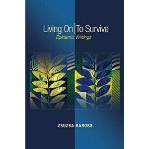 Living On / To Survive. Epidemic Writings, Paperback - Zsuzsa Baross imagine
