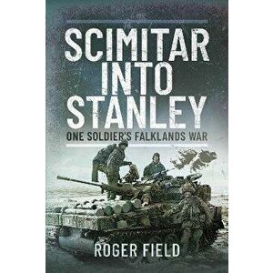 Scimitar into Stanley. One Soldier's Falklands War, Hardback - Roger Field imagine
