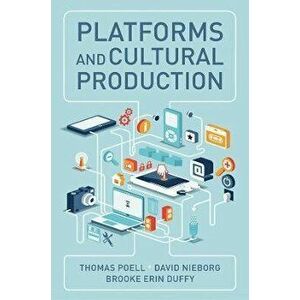 Platforms and Cultural Production, Paperback - Brooke Erin Duffy imagine