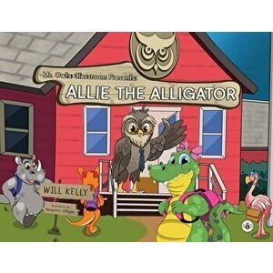 Mr. Owl's Classroom Presents. Allie the Alligator, Paperback - Will Kelly imagine