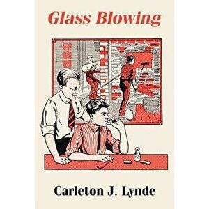 Glass Blowing, Paperback - Carleton J Lynde imagine