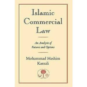 Islamic Commercial Law. An Analysis of Futures and Options, Paperback - Mohammad Hashim Kamali imagine