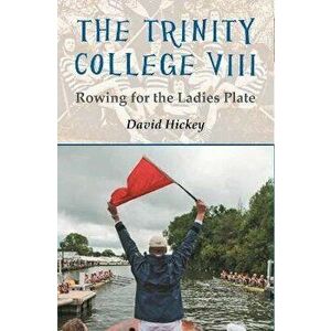 The Trinity College VIII. Rowing for the Ladies Plate, Paperback - David Hickey imagine