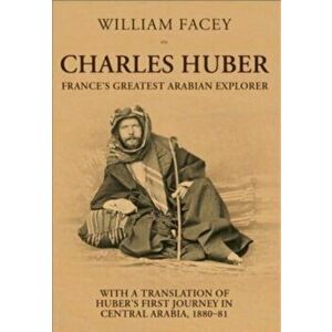 Charles Huber. France's Greatest Arabian Explorer, Hardback - Charles Huber imagine