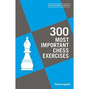 300 Most Important Chess Exercises. Study five a week to be a better chessplayer, Paperback - Thomas Engqvist imagine