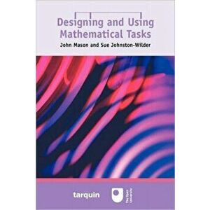 Designing and Using Mathematical Tasks, Paperback - Sue Johnston-Wilder imagine