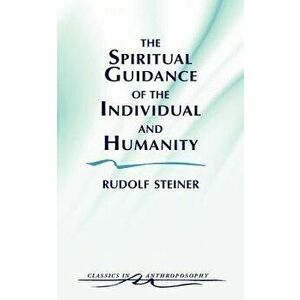 The Spiritual Guidance of the Individual and Humanity. Some Results of Spiritual-Scientific Research into Human History and Development, New ed, Paper imagine