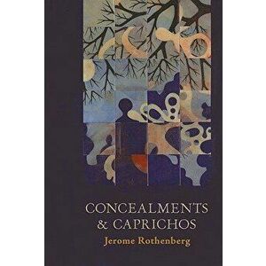 Concealments and Caprichos, Paperback - Jerome Rothenberg imagine