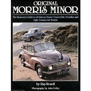 Original Morris Minor. The Restorer's Guide to All Saloon, Tourer, Convertible, Traveller and Light Commercial Models, Hardback - Ray Newell imagine