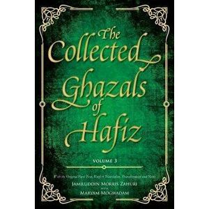 The Collected Ghazals of Hafiz - Volume 3. With the Original Farsi Poems, English Translation, Transliteration and Notes, Paperback - Hafez- Shams-Ud- imagine