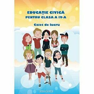 Educatie Civica, Clasa a IV-a - Caiet de lucru - Adina Grigore, Cristina Ipate-Toma, Georgeta Mihaela Crivac imagine