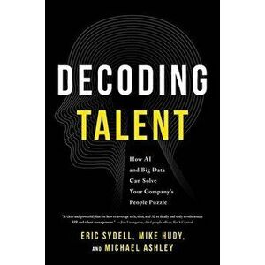 Decoding Talent. How AI and Big Data Can Solve Your Company's People Puzzle, Paperback - Michael Ashley imagine