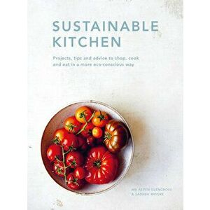 Sustainable Kitchen. Projects, tips and advice to shop, cook and eat in a more eco-conscious way, Hardback - Abi Aspen Glencross imagine