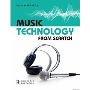 Music Technology From Scratch - Mortimer Rhind-Tutt imagine