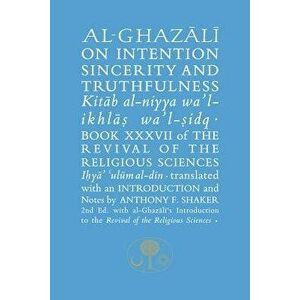 Al-Ghazali on Intention, Sincerity and Truthfulness. Book XXXVII of the Revival of the Religious Sciences, 2 New edition, Paperback - Abu Hamid al-Gha imagine