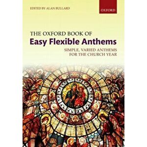 The Oxford Book of Easy Flexible Anthems. Simple, varied anthems for the church year, Paperback, Sheet Map - *** imagine