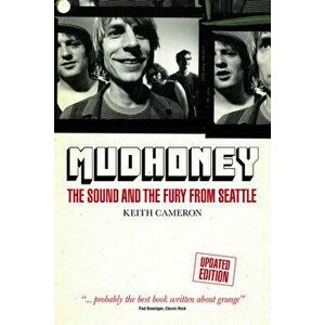 Mudhoney. The Sound and The Fury from Seattle (Updated Edition), Paperback - Keith Cameron imagine